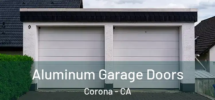  Aluminum Garage Doors Corona - CA