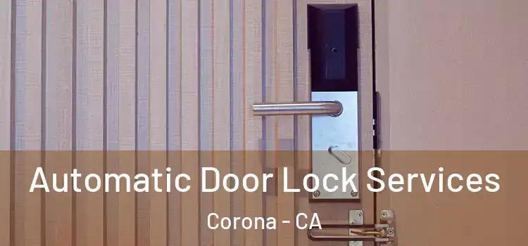  Automatic Door Lock Services Corona - CA