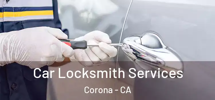 Car Locksmith Services Corona - CA