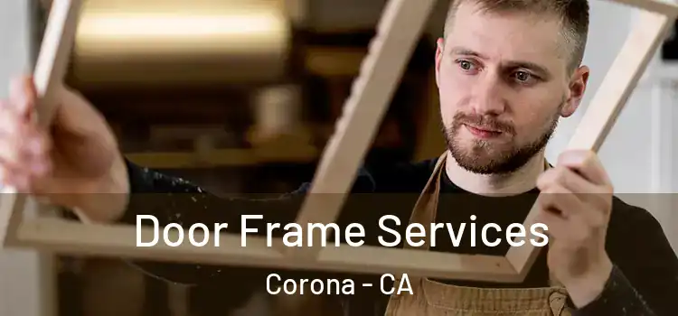 Door Frame Services Corona - CA