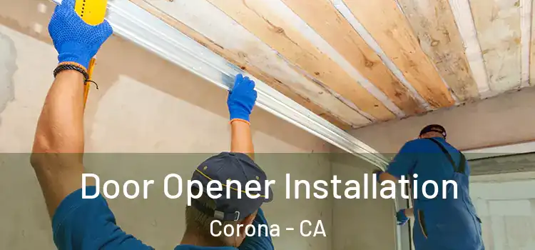 Door Opener Installation Corona - CA