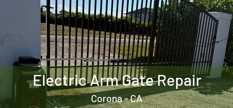  Electric Arm Gate Repair Corona - CA