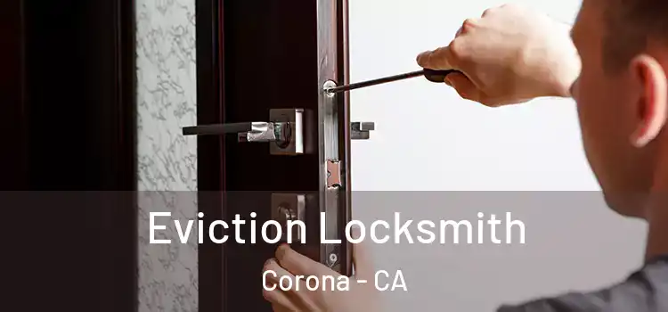 Eviction Locksmith Corona - CA