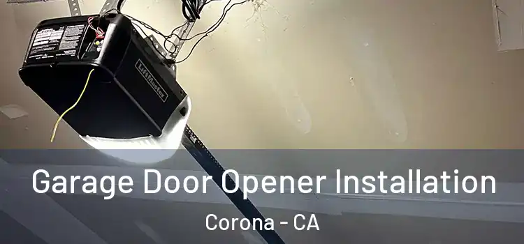  Garage Door Opener Installation Corona - CA