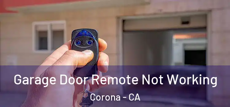  Garage Door Remote Not Working Corona - CA