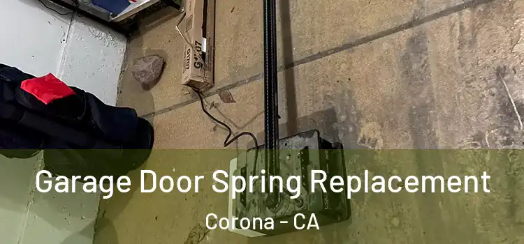  Garage Door Spring Replacement Corona - CA