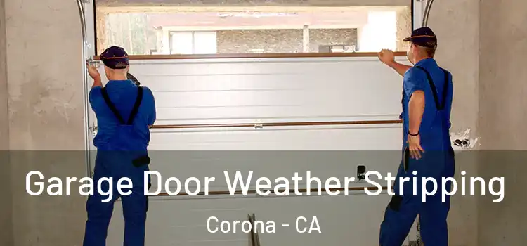  Garage Door Weather Stripping Corona - CA