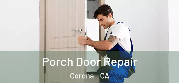  Porch Door Repair Corona - CA