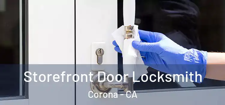  Storefront Door Locksmith Corona - CA